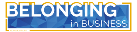 A blue sapphire background with a gold outline that read "Belonging in Business" in white text. Included in the yellow outline is text that reads "Alpha Kappa Psi"