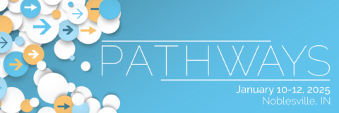 Pathways January 10-12, 2025 Noblesville, IN